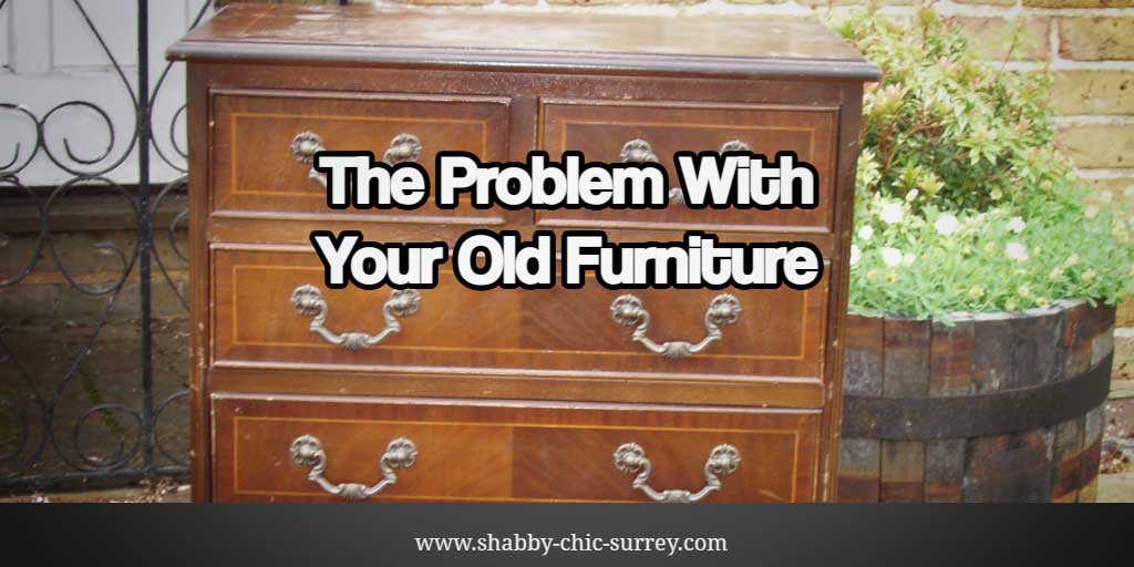 The problem with old furniture
